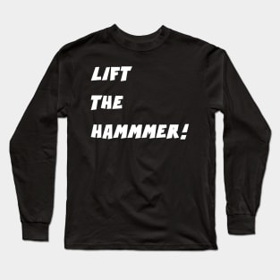 LIFT THE HAMMER! Long Sleeve T-Shirt